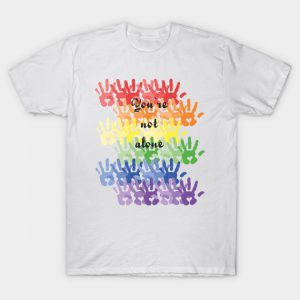 You're Not Alone T Shirt SN