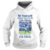 Be yourself unless you can be eric ebron then alway be Ericbron Hoodie SN