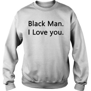 Black Man I love you Sweatshirt SN