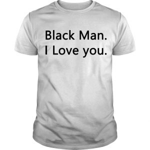 Black Man I love you T shirt SN