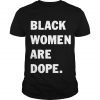 Black Women Are Dope T shirt SN