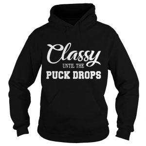 Classy Until The Puck Drops Hoodie SN