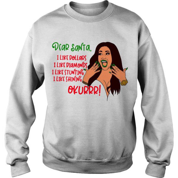 Dear Santa I Like Dollars I Like Diamonds I Like Stunting I Like Shining Okurrr Sweatshirt SN