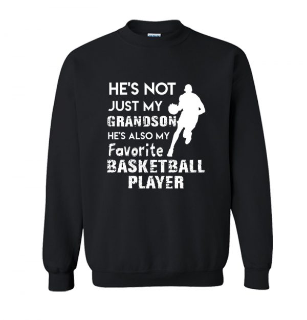 He's not just my grandson he's also my Favorite Basketballl Sweatshirt SN