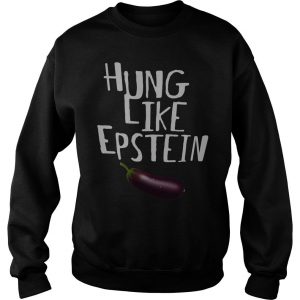 Hung Like Epstein Sweatshirt SN