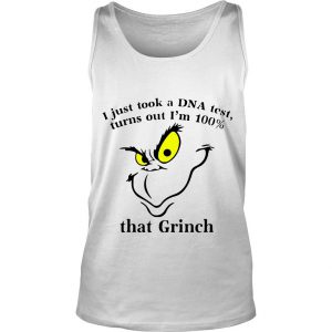 I Just Took A Dna Test Turns Out I’m 100’That Grinch Tank Top SN