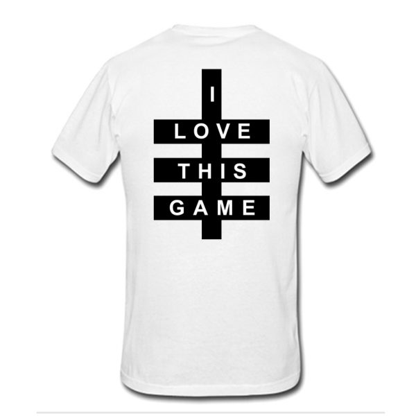 I Love This Game T-Shirt back SN