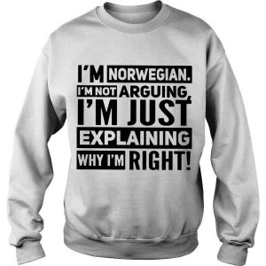 I’m Norwegian I’m Not Arguing I’m Just Explaining Why I’m Right Sweatshirt SN