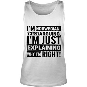 I’m Norwegian I’m Not Arguing I’m Just Explaining Why I’m Right Tank Top SN