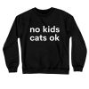 No Kids Cats ok Sweatshirt SN