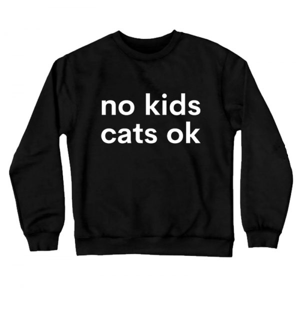 No Kids Cats ok Sweatshirt SN