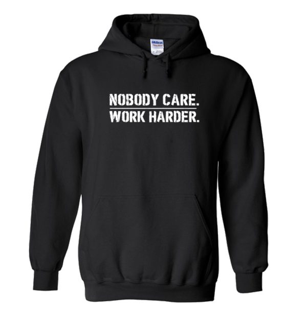 Nobody Cares Work Harder Hoodie SN