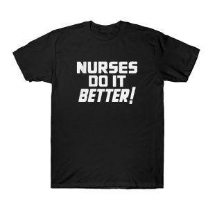 Nurses Do It Better T Shirt SN