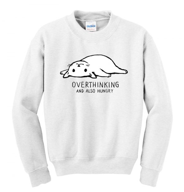 Overthinking and also Hungry Cat Sweatshirt SN