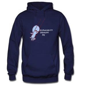 RESPONSIBILITY SADDENS ME Hoodie SN