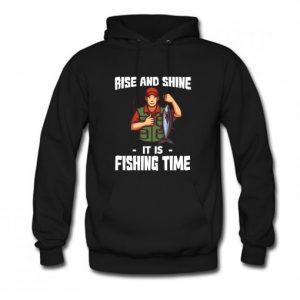 Rise And Shine Fishing Time Hoodie SN