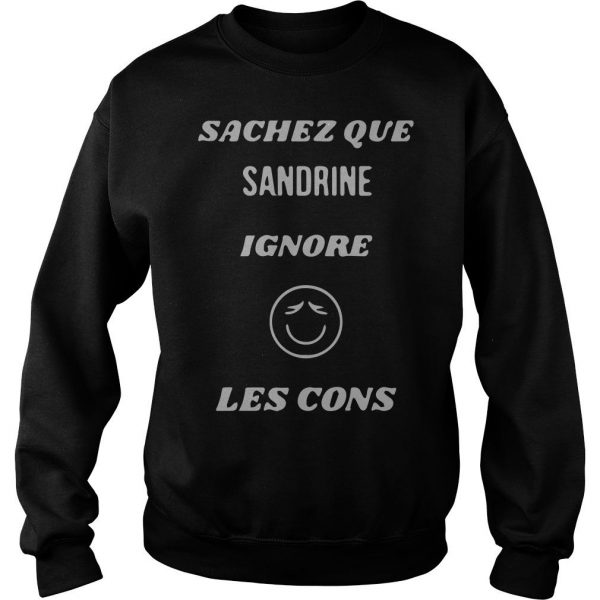 Sachez Que Sandrine Ignore Les Cons Sweatshirt SN