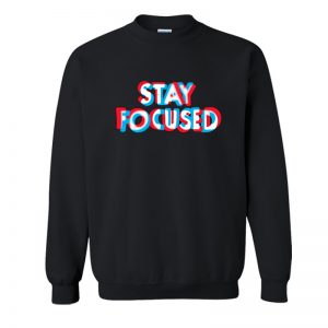 Stay Focused Sweatshirt SN