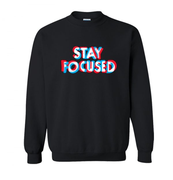 Stay Focused Sweatshirt SN
