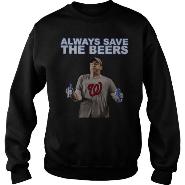 Washington Nationals Jeff Adams Always Save The Beers Sweatshirt SN