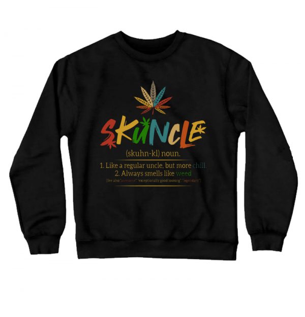 Weed Skuncle Like A Regular Uncle But More Chill Always Smells Like Weed Sweatshirt SN