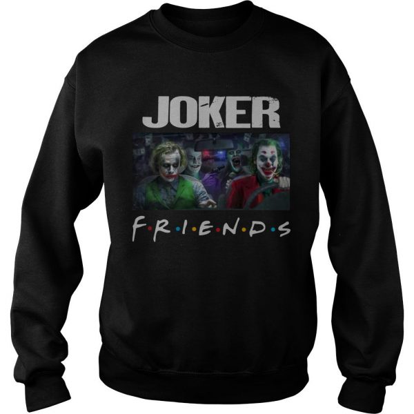 friends jokers all versions drive car Sweatshirt SN