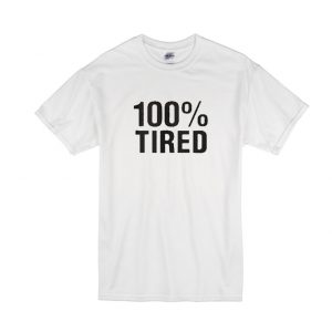 100% Tired T-shirt SN