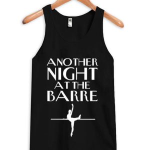 Another Night At The Barre Tank top SN
