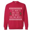 I Just Want To Bake Stuff And Watch Christmas Movies Sweatshirt SN