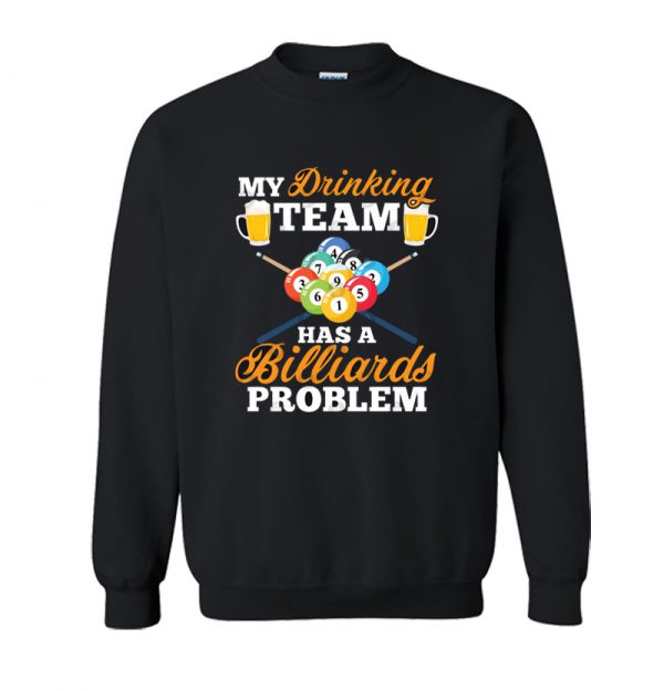 My Drinking Team Has A Billiards Problem Pool Player Sweatshirt SN