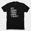 My Work From Home T-Shirt SN