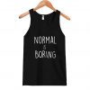 Normal is Boring Tank top SN