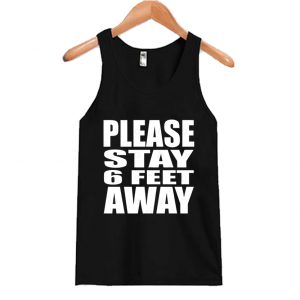 Please Stay 6 Feet Away - Social Distancing Tank Top SN