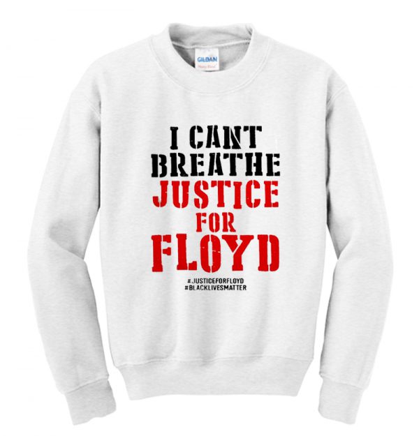 RIP George Floyd I Cant Breathe justice for Floyd Sweatshirt SN