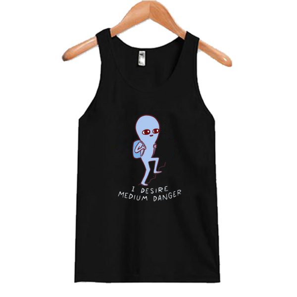 STRANGE PLANET-I DESIRE MEDIUM DANGER Tank Top SN