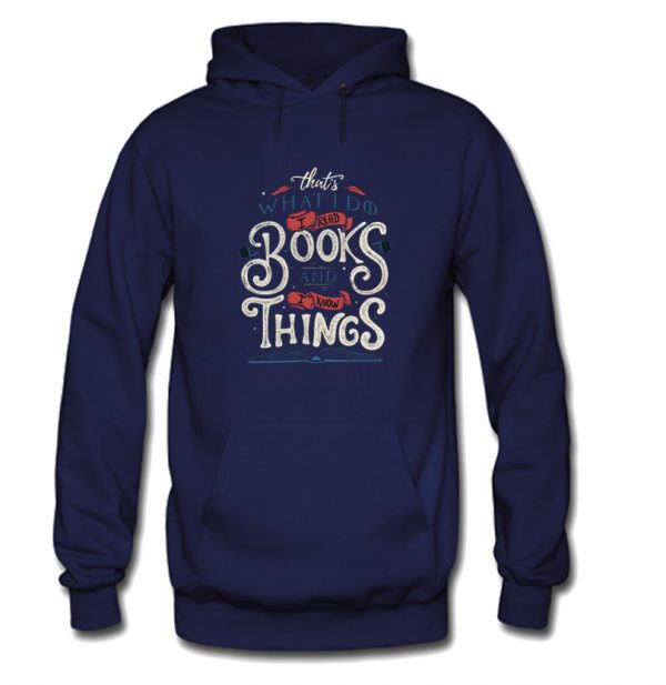 That's what i do i read books and i know things Hoodie SN