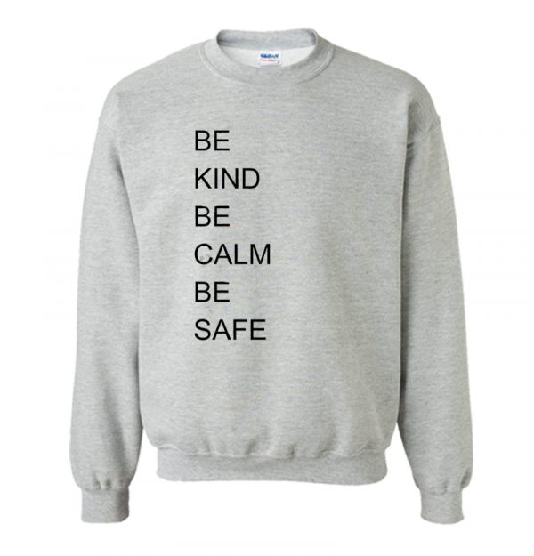 BE KIND BE CALM BE SAFE Sweatshirt SN