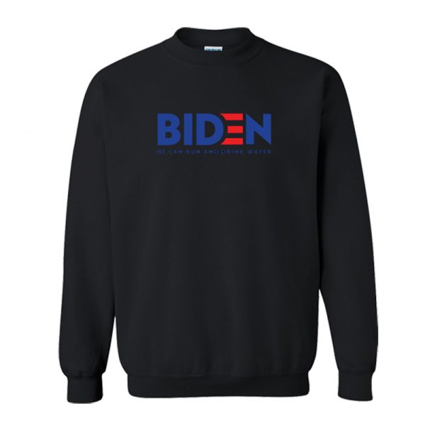 Biden 2020 He Can Run And Dribk Water Sweatshirt SN