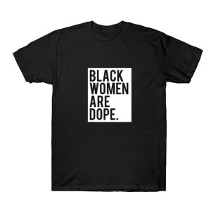 Black Women Are Dope T-Shirt SN