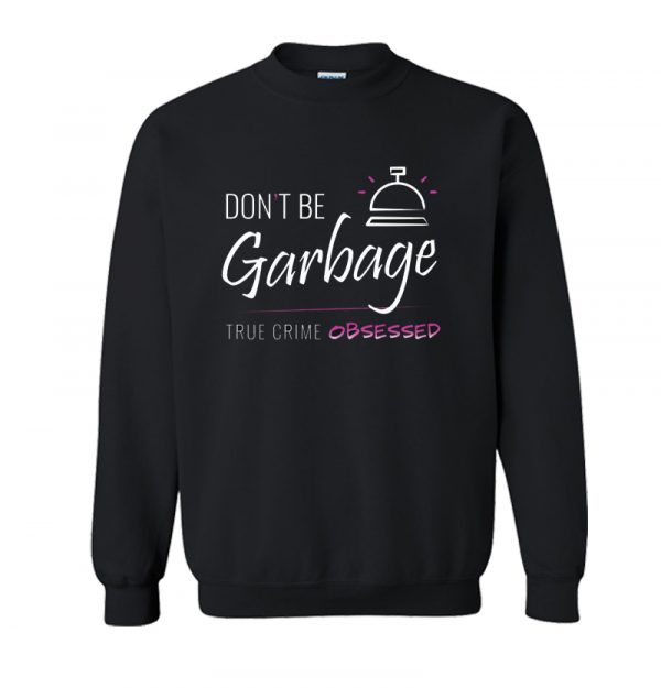 Don't Be Garbage Sweatshirt SN