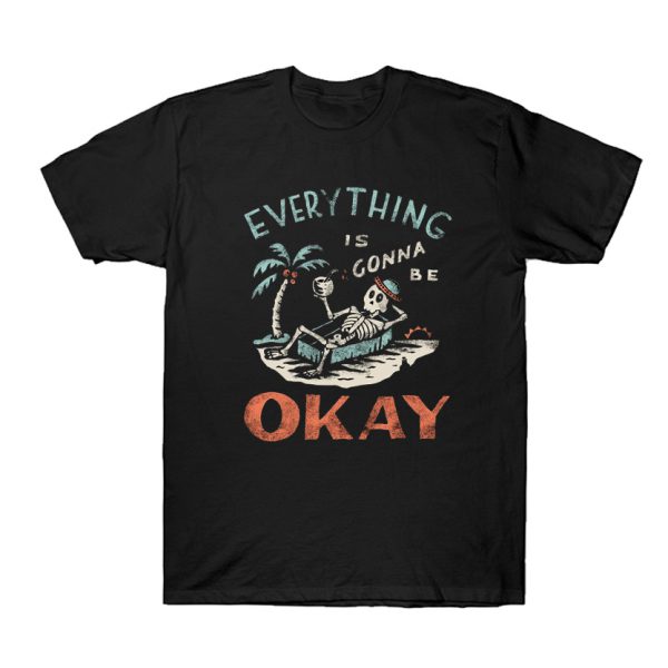 Everything is Gonna Be Okay T Shirt SN