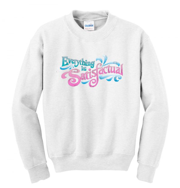 Everything is Satisfactual Sweatshirt SN