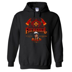 Fire Marshal Bill Let Me Tell You Something Hoodie SN