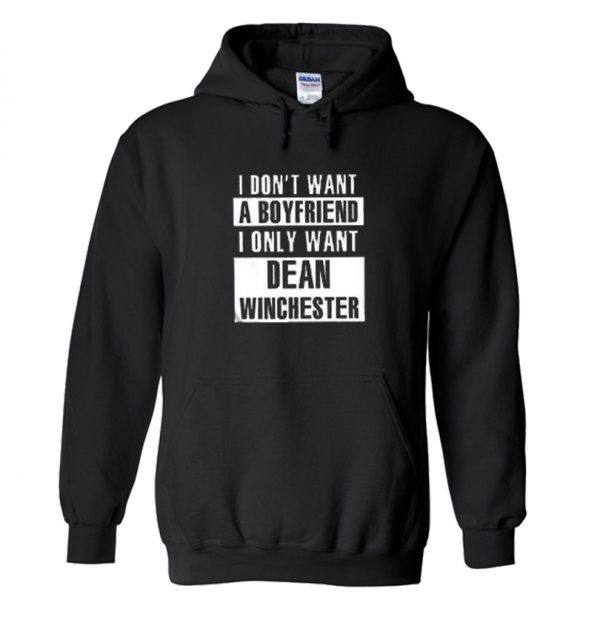 I Don’t Want A Boyfriend I Only Want Dean Winchester Hoodie SN