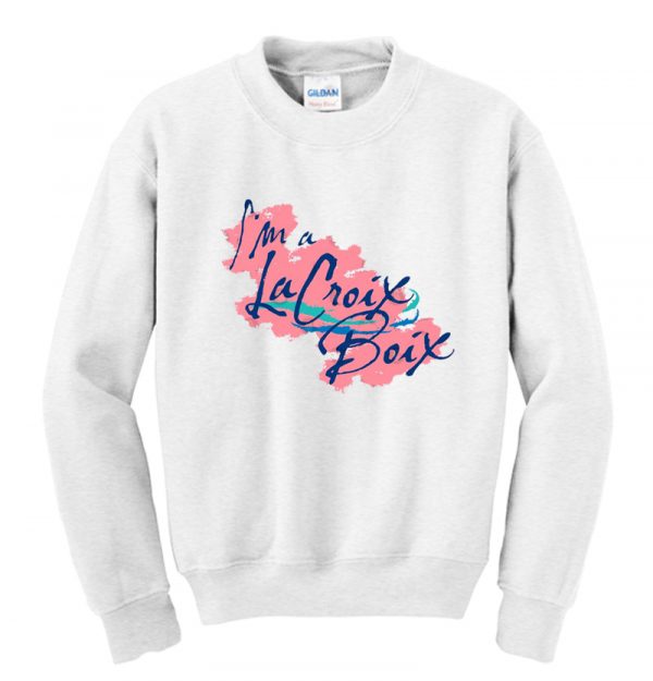 I'm a La Croix Boix Sweatshirt SN