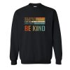 In A World Where You Can Be Anything Be Kind Sweatshirt SN