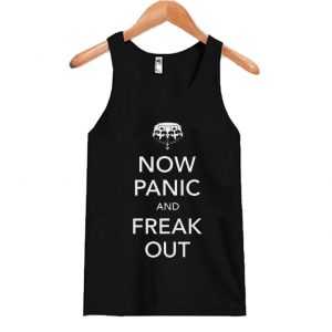 Now Panic and Freak Out Tank Top SN