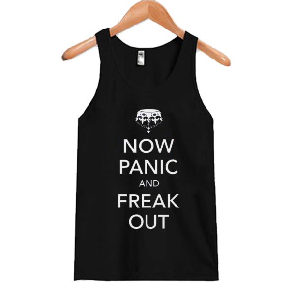 Now Panic and Freak Out Tank Top SN
