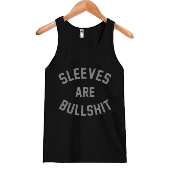 Sleeves Are Bullshit Tank Top SN