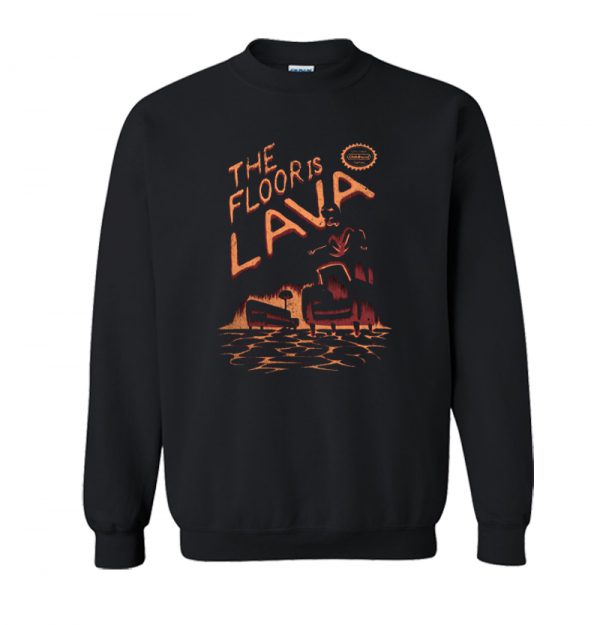 The Floor is Lava Sweatshirt SN